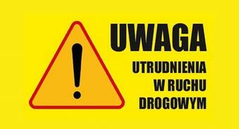 INFORMACJA – UTRUDNIENIA W RUCHU DROGOWYM